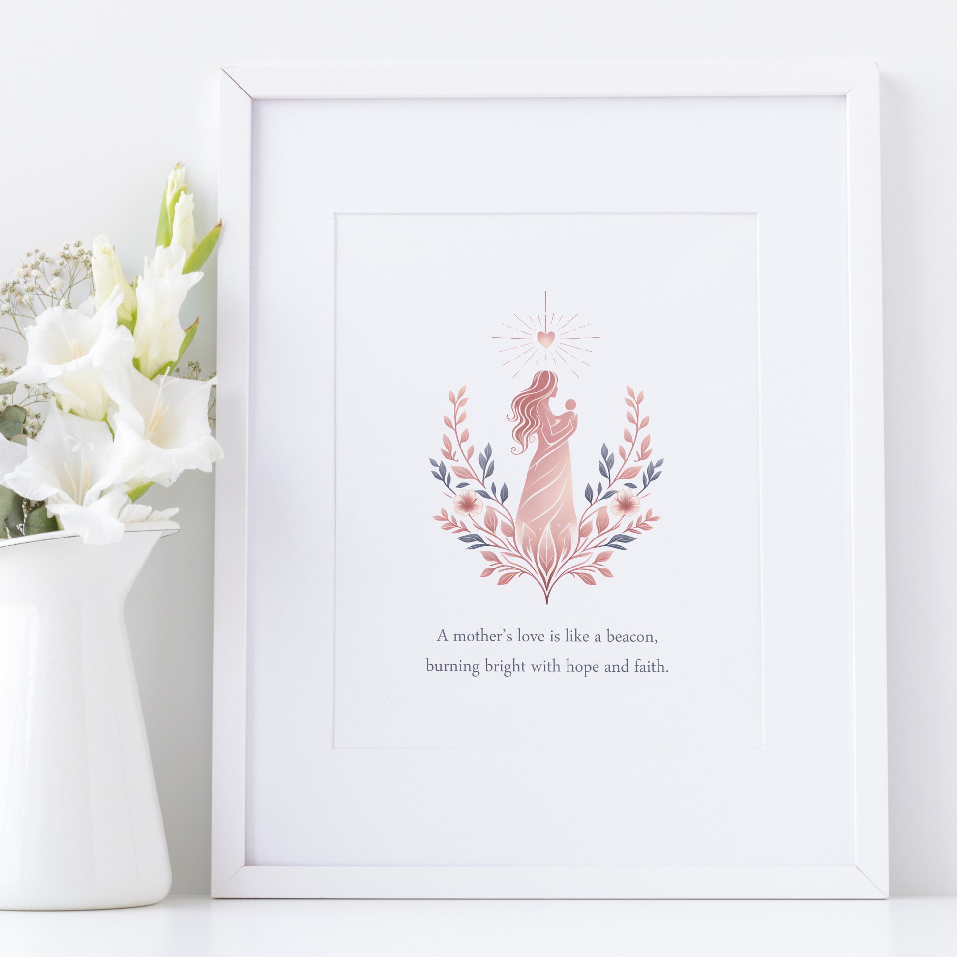 Single portrait print featuring the quote: A mother’s love is like a beacon, burning bright with hope and faith. Text is blue on a white background, positioned below an illustration of a motherholding a baby  in shades of pink and blue.