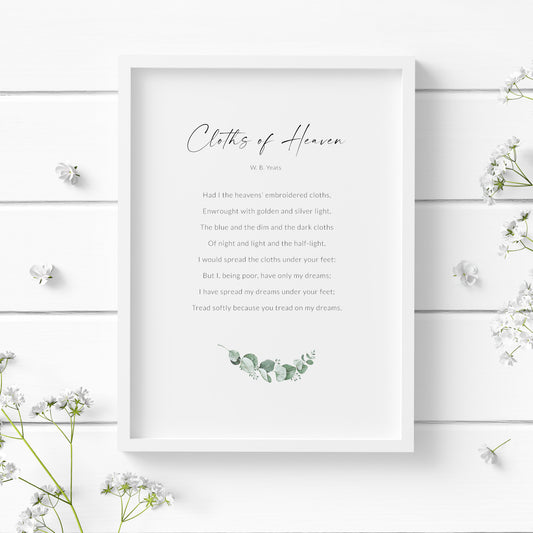 Single portait print of the poem Cloths of Heaven by W. B. Yeats. Title is in a modern script font, with the attribution and body text in a crisp sans serif font. A small image of eucalyptus is below the text. Text is black on a white background.