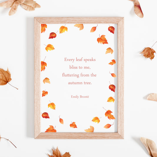 Single portrait print featuring the following quote from Emily Brontë: Every leaf speaks bliss to me, fluttering from the autumn tree. The text is in a classic serif font and in an autumnal shade. Illustrations of falling leaves frame the print.