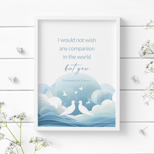 Single portrait print of the romantic quote from Shakespeare's The Tempest: I Would Not Wish Any Companion In The World But You. Below the text is an abstract interpretation of love birds on the sea. Text and imagery is blue on white background.