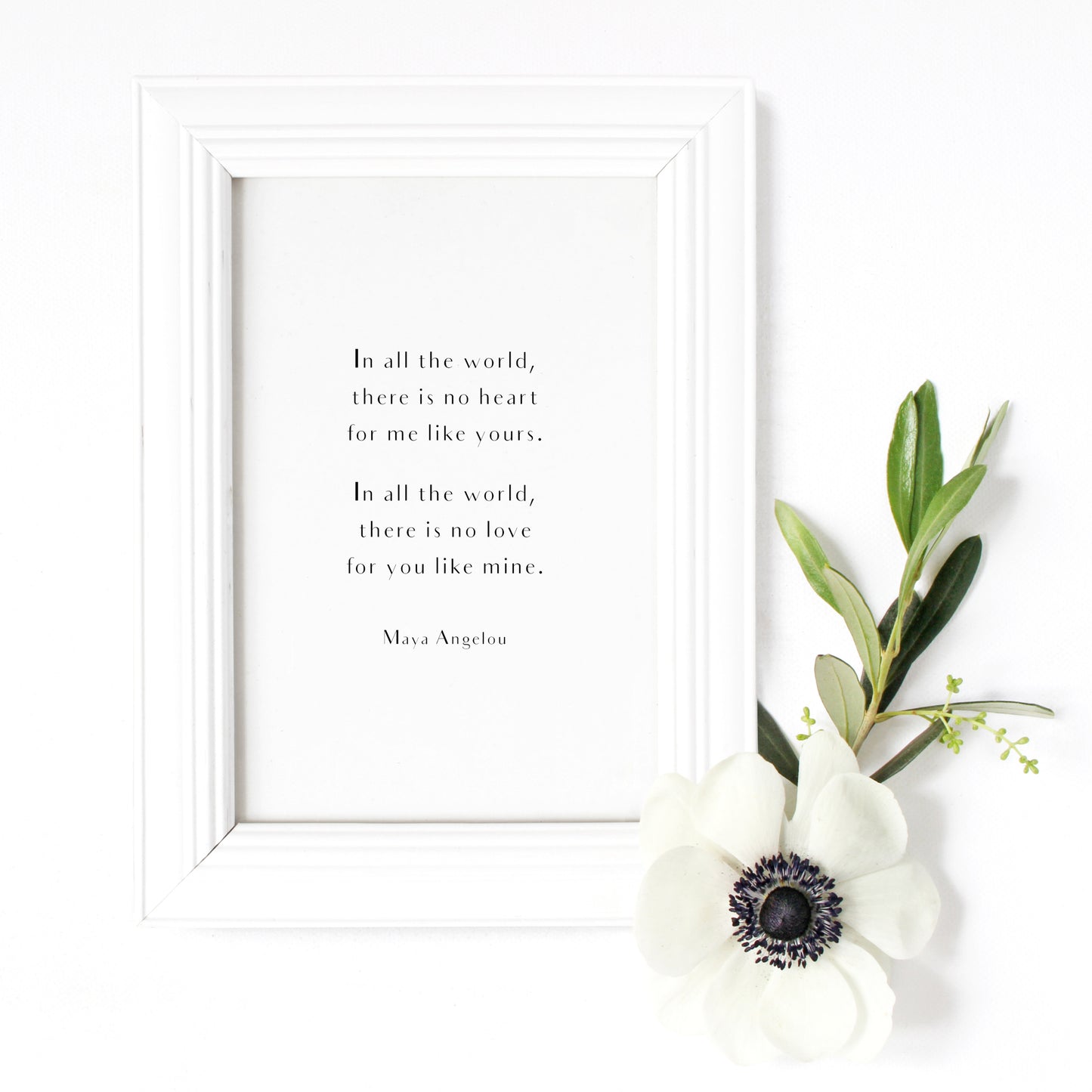 In All The World There Is No Heart For Me Like Yours (Maya Angelou Quote) Print