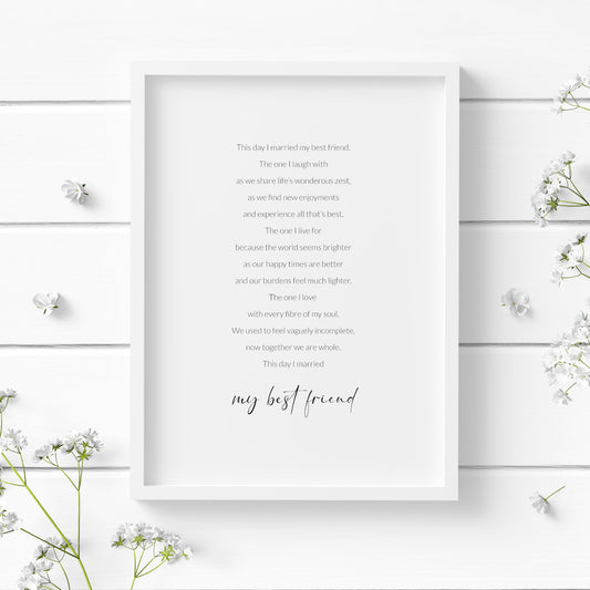 Single portrait print of the poem: This day I married my best friend. Text is in a crisp sans serif font apart from the final words &quot;my best friend&quot;, which are larger and in a modern script font. Text is black on a white background.