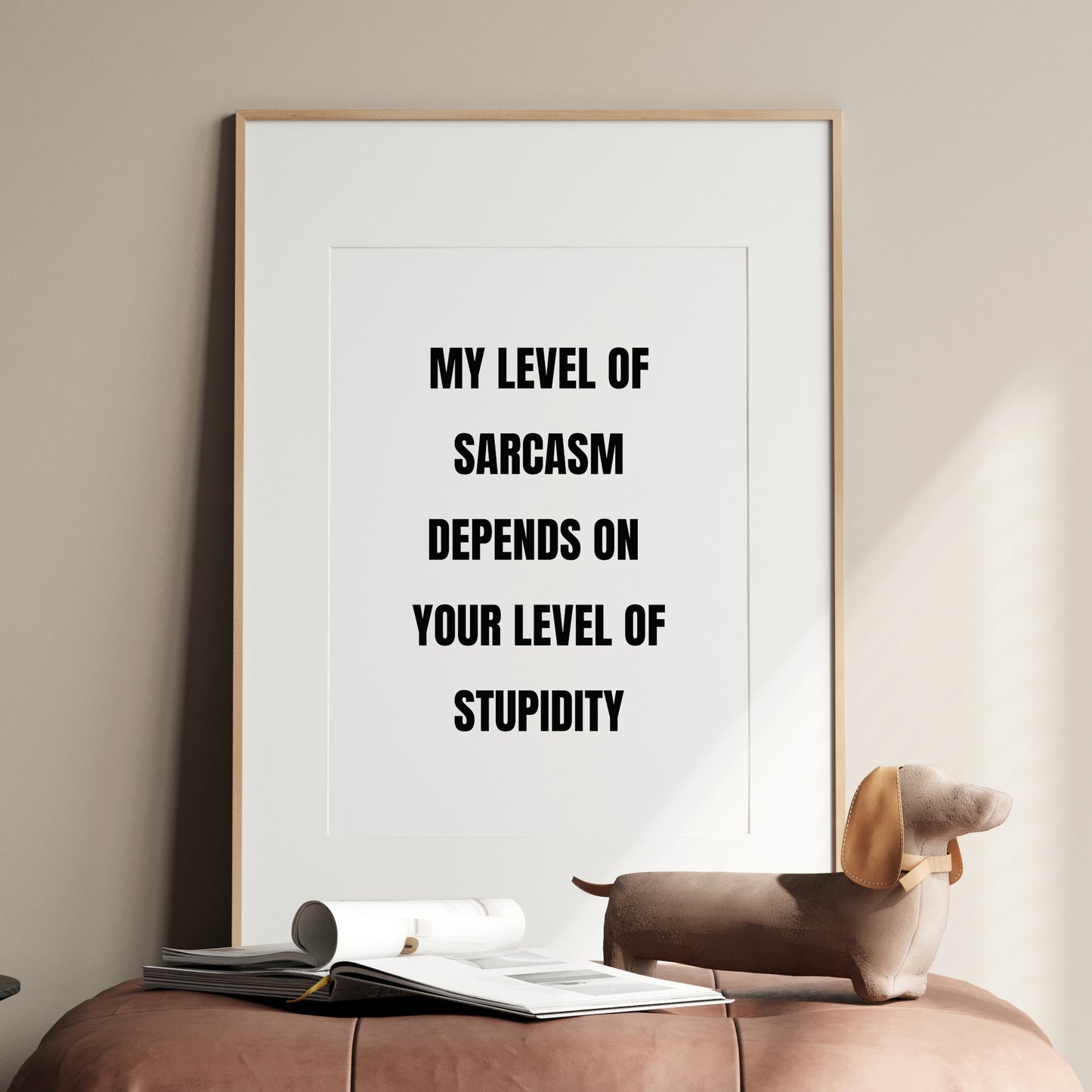 My Level Of Sarcasm Depends On Your Level Of Stupidity Print