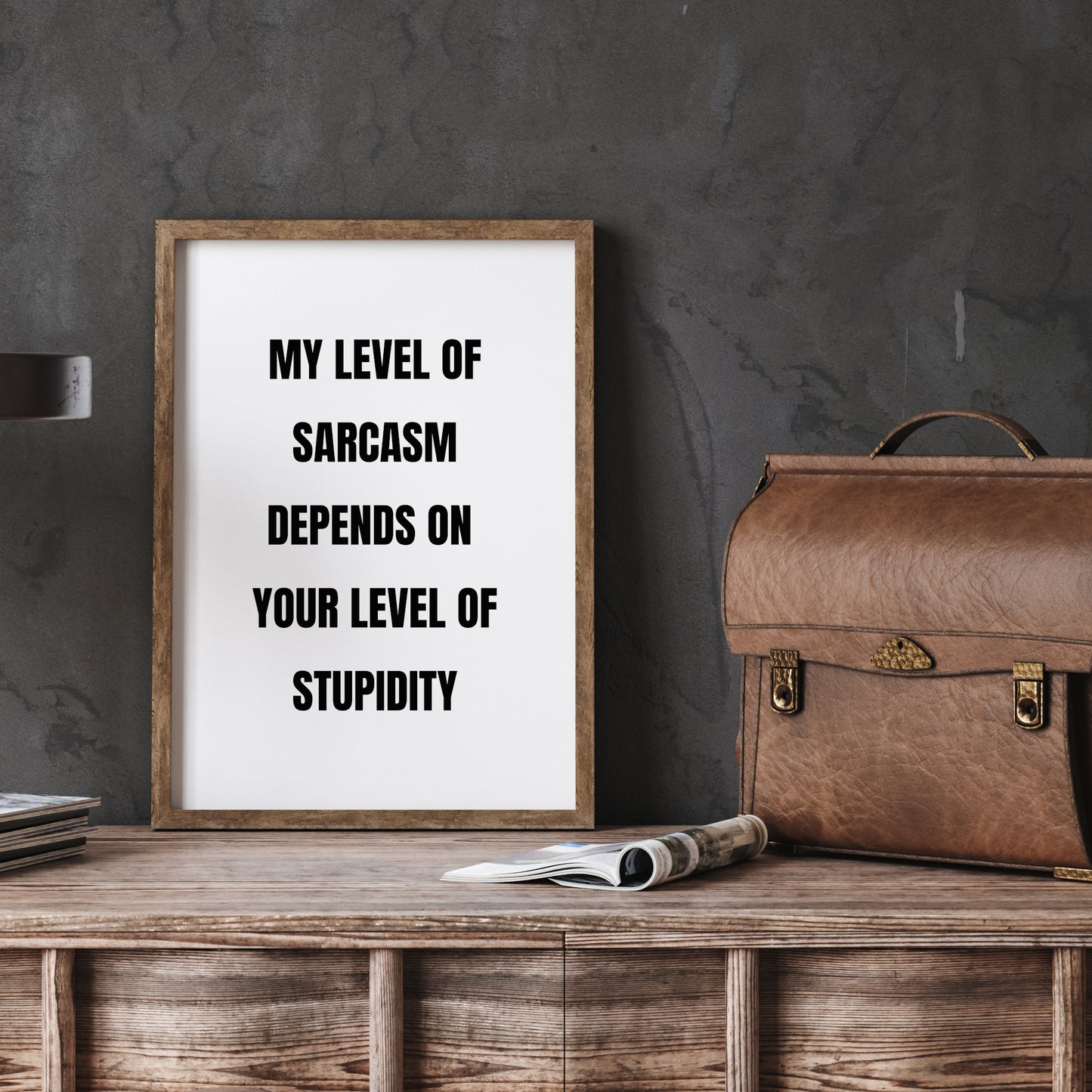 My Level Of Sarcasm Depends On Your Level Of Stupidity Print