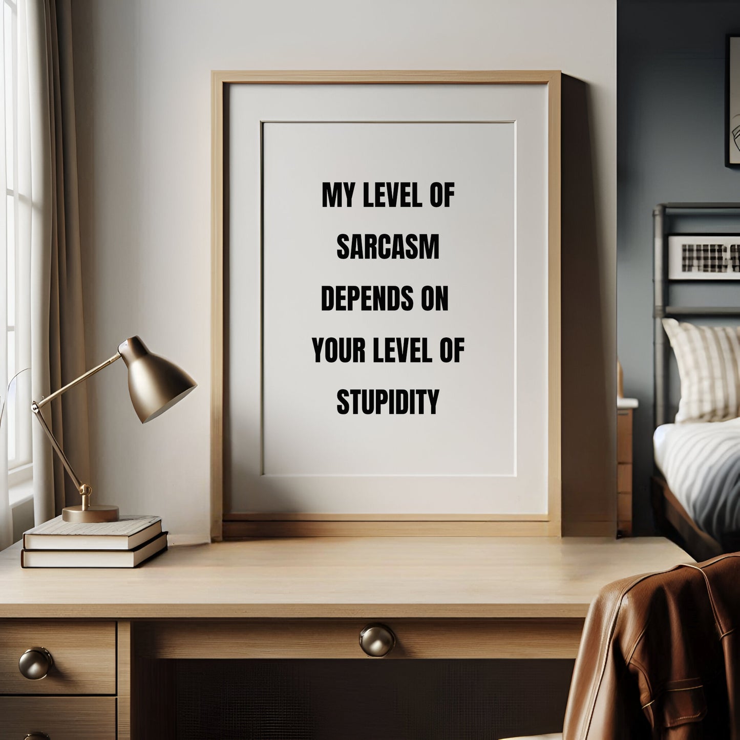 My Level Of Sarcasm Depends On Your Level Of Stupidity Print