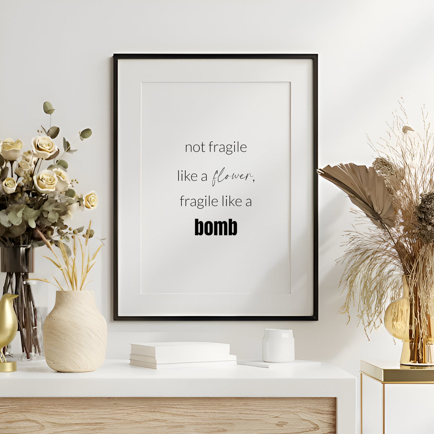 Not Fragile Life A Flower, Fragile Like A Bomb Print