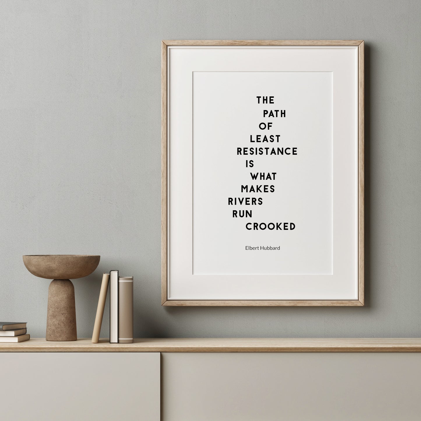 The Path Of Least Resistance Is What Makes Rivers Run Crooked by Elbert Hubbard Print