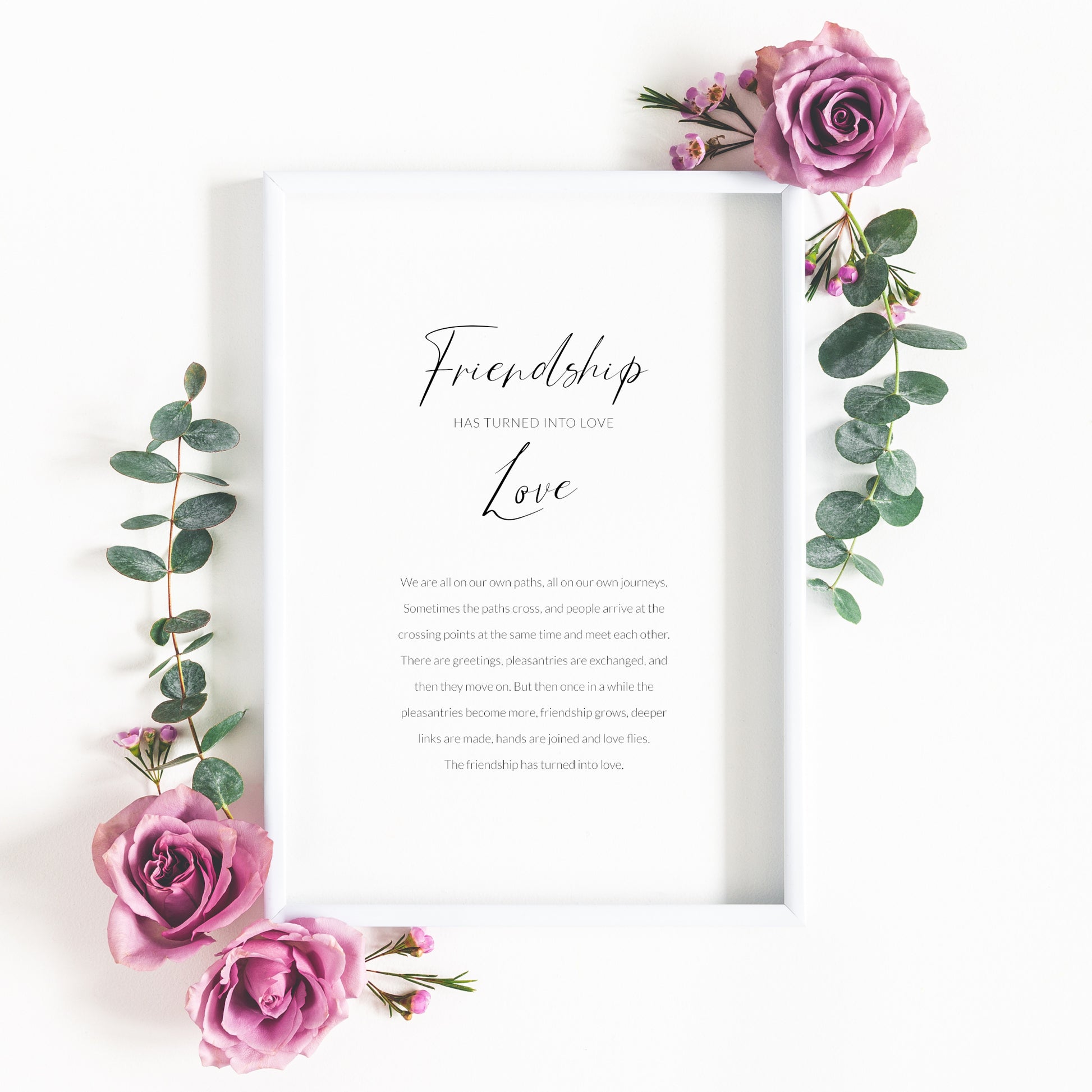 Single portrait typography print of an except from Far From The Madding Crowd. Title reads: Friendship has turned into love. Friendship and love are in a modern script font; other text in a crisp sans serif font. Text is black on a white background.