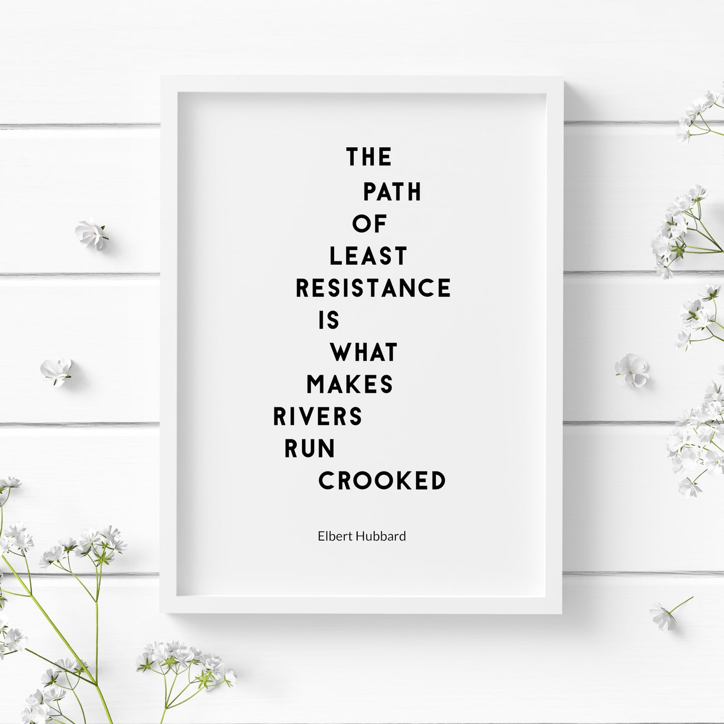 The Path Of Least Resistance Is What Makes Rivers Run Crooked by Elbert Hubbard Print