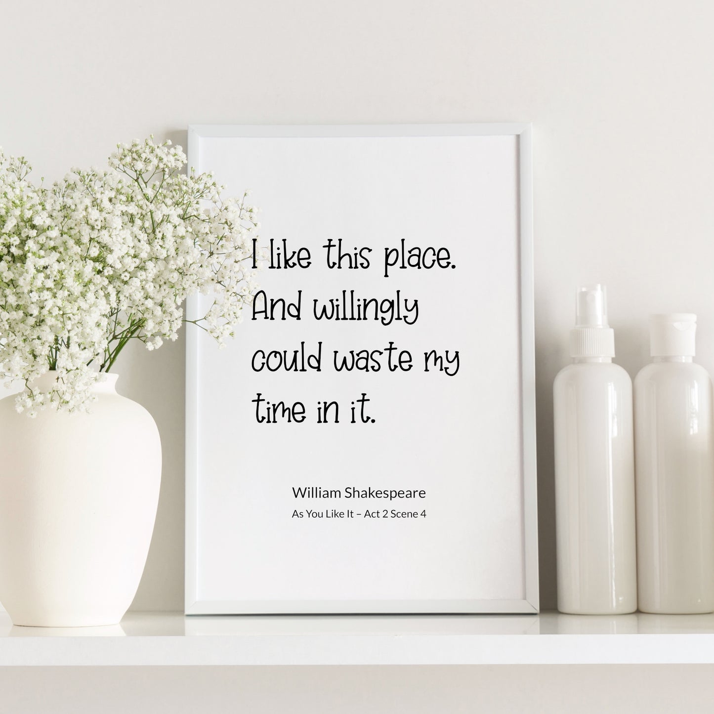 Single portrait typography printable. Quote reads: I like this place. And willingly could waste my time in it. This is followed by an attribution to William Shakespeare and As You Like It - Act 2 Scene 4. Text is black on a white background.