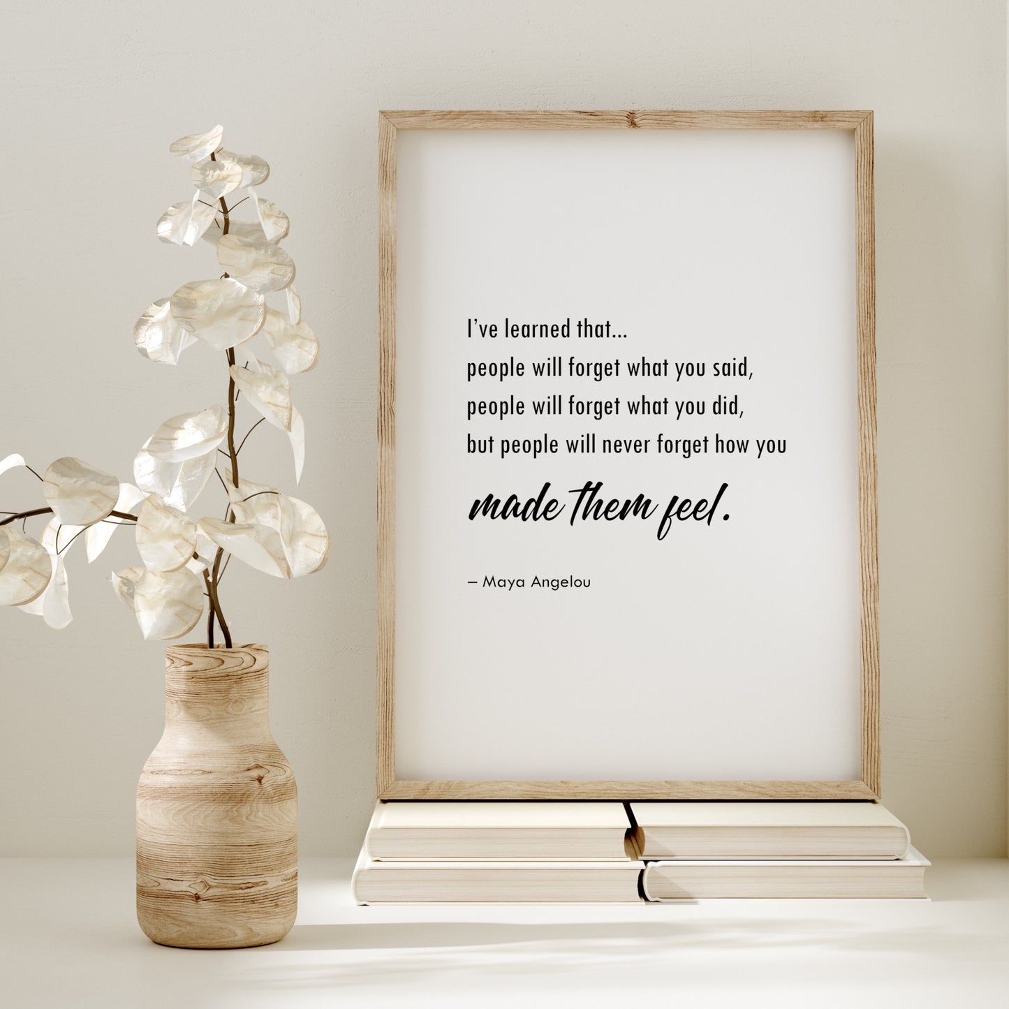 People Will Never Forget How You Made Them Feel (Maya Angelou Quote) Print