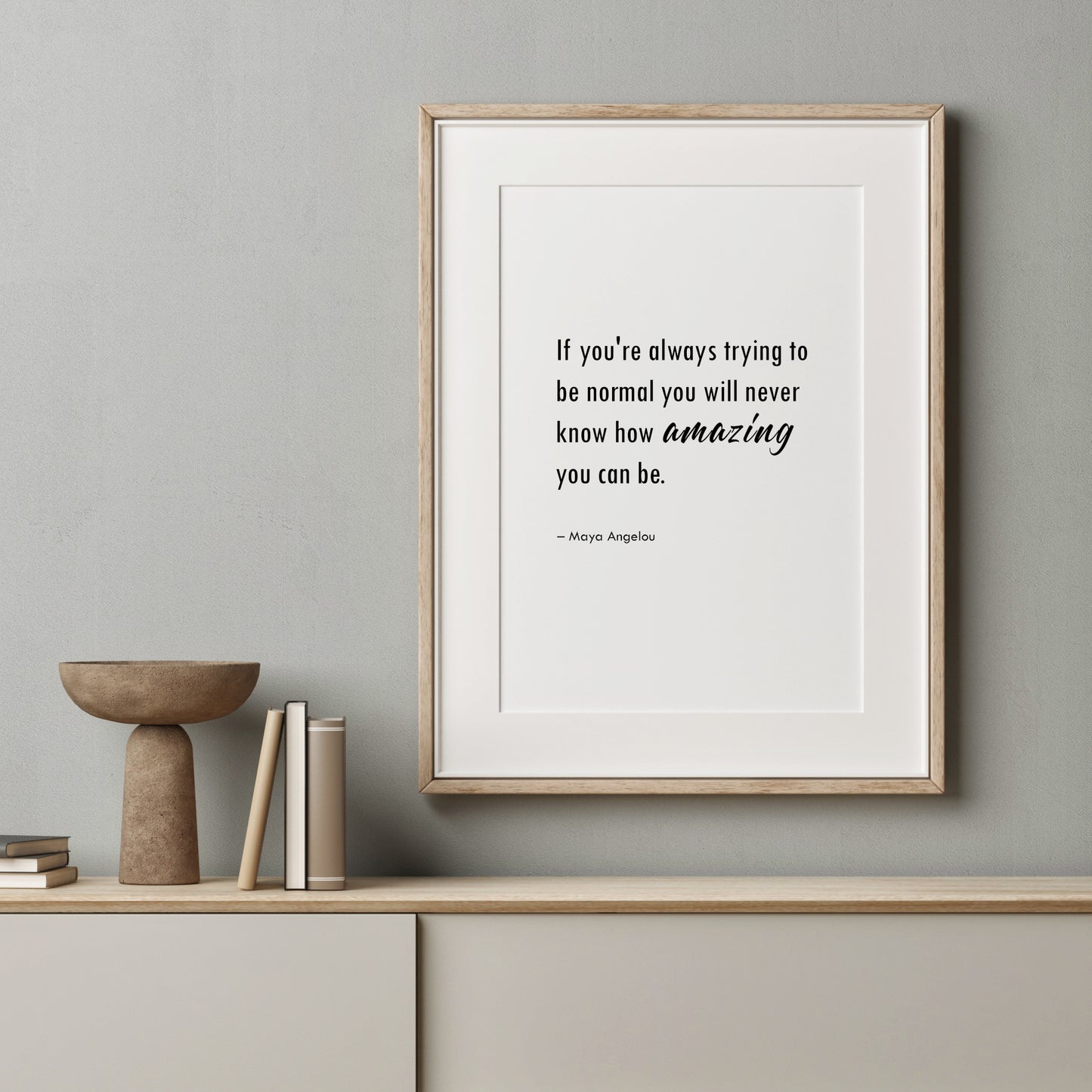 If You're Always Trying To Be Normal You Will Never Know How Amazing You Can Be (Maya Angelou Quote) Print