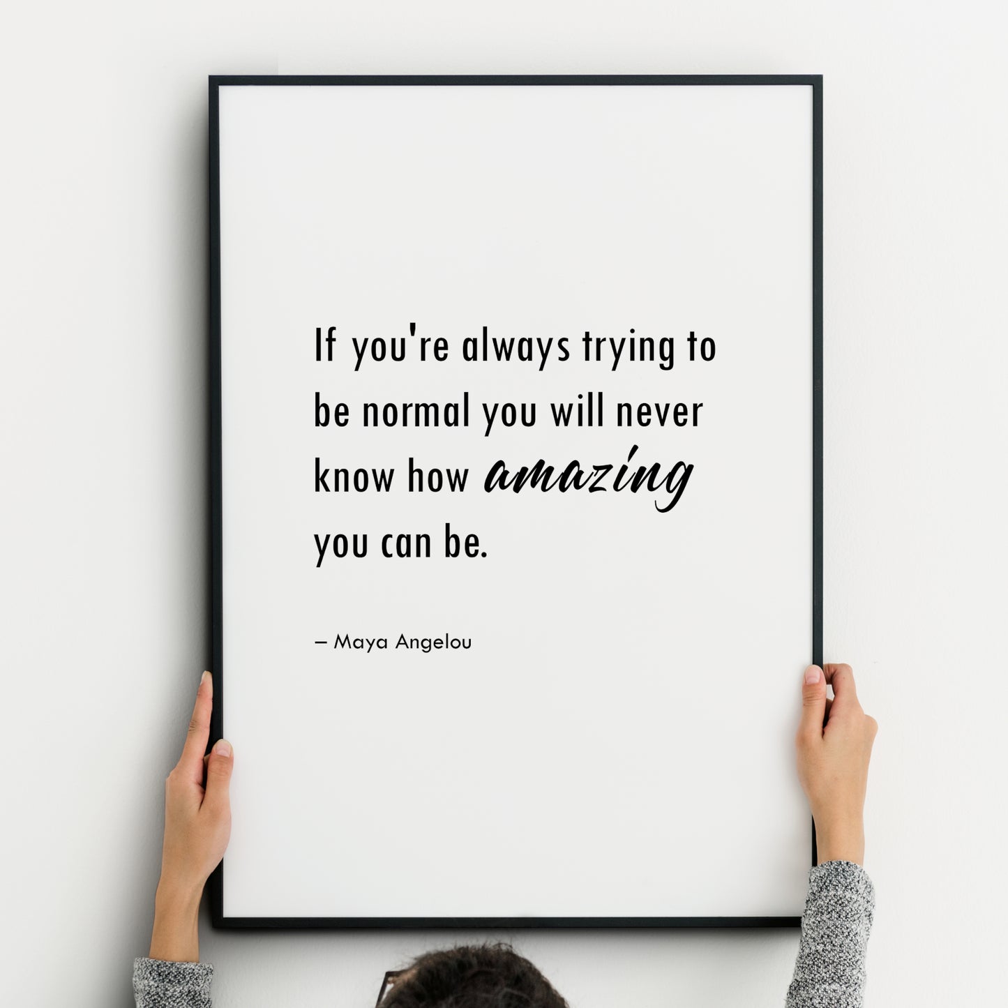 If You're Always Trying To Be Normal You Will Never Know How Amazing You Can Be (Maya Angelou Quote) Print