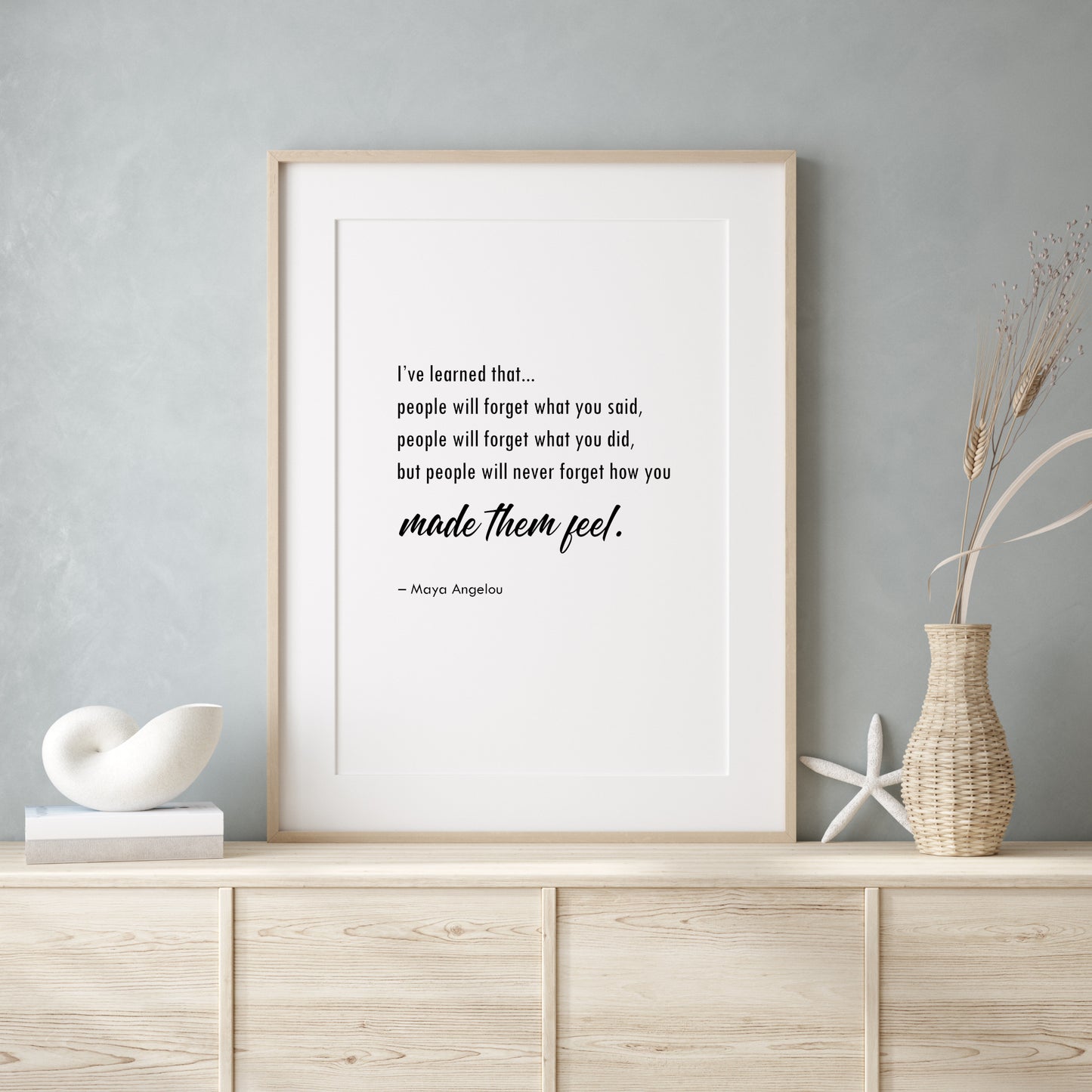 People Will Never Forget How You Made Them Feel (Maya Angelou Quote) Print