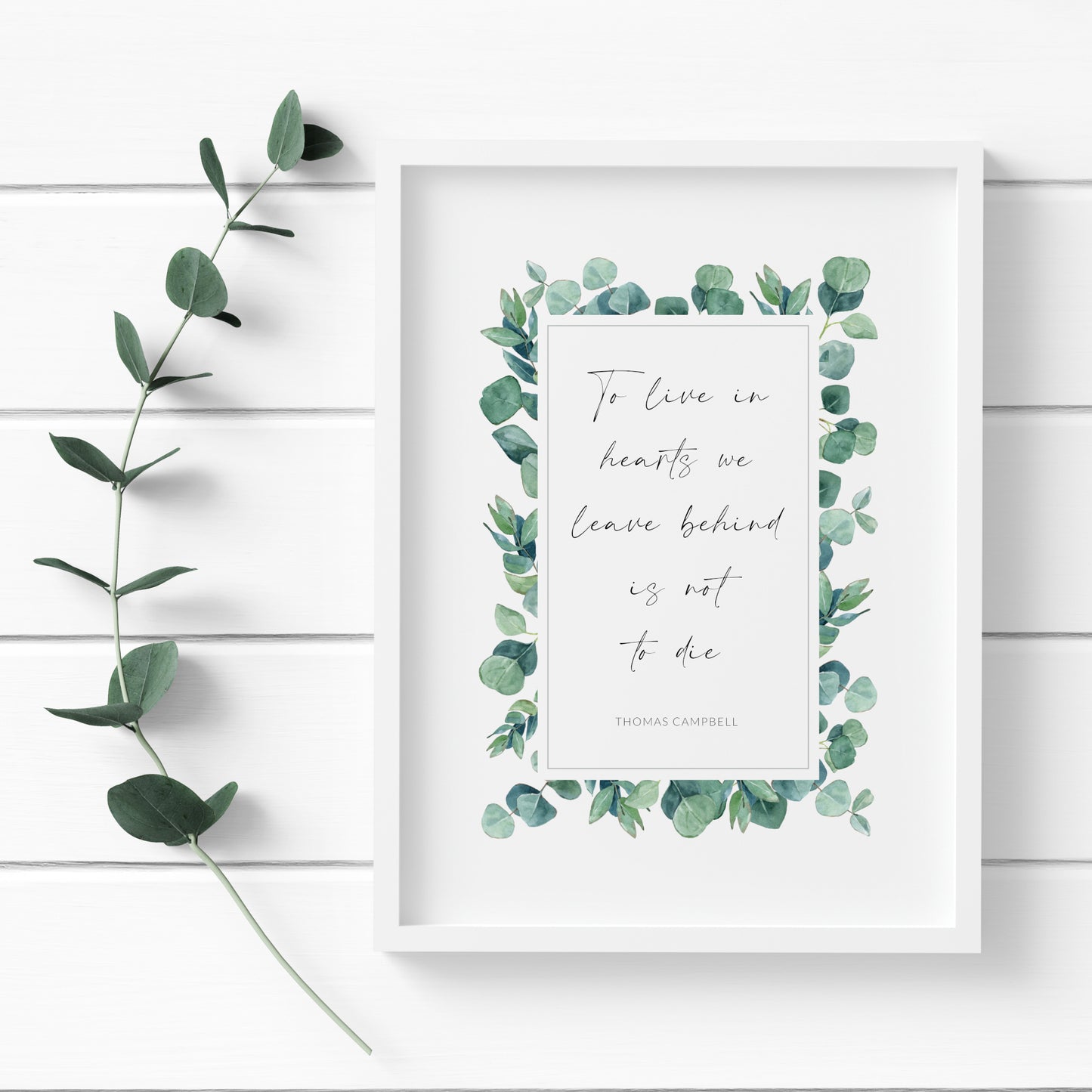 To Live In Hearts We Leave Behind Is Not To Die (Thomas Campbell Quote) Print