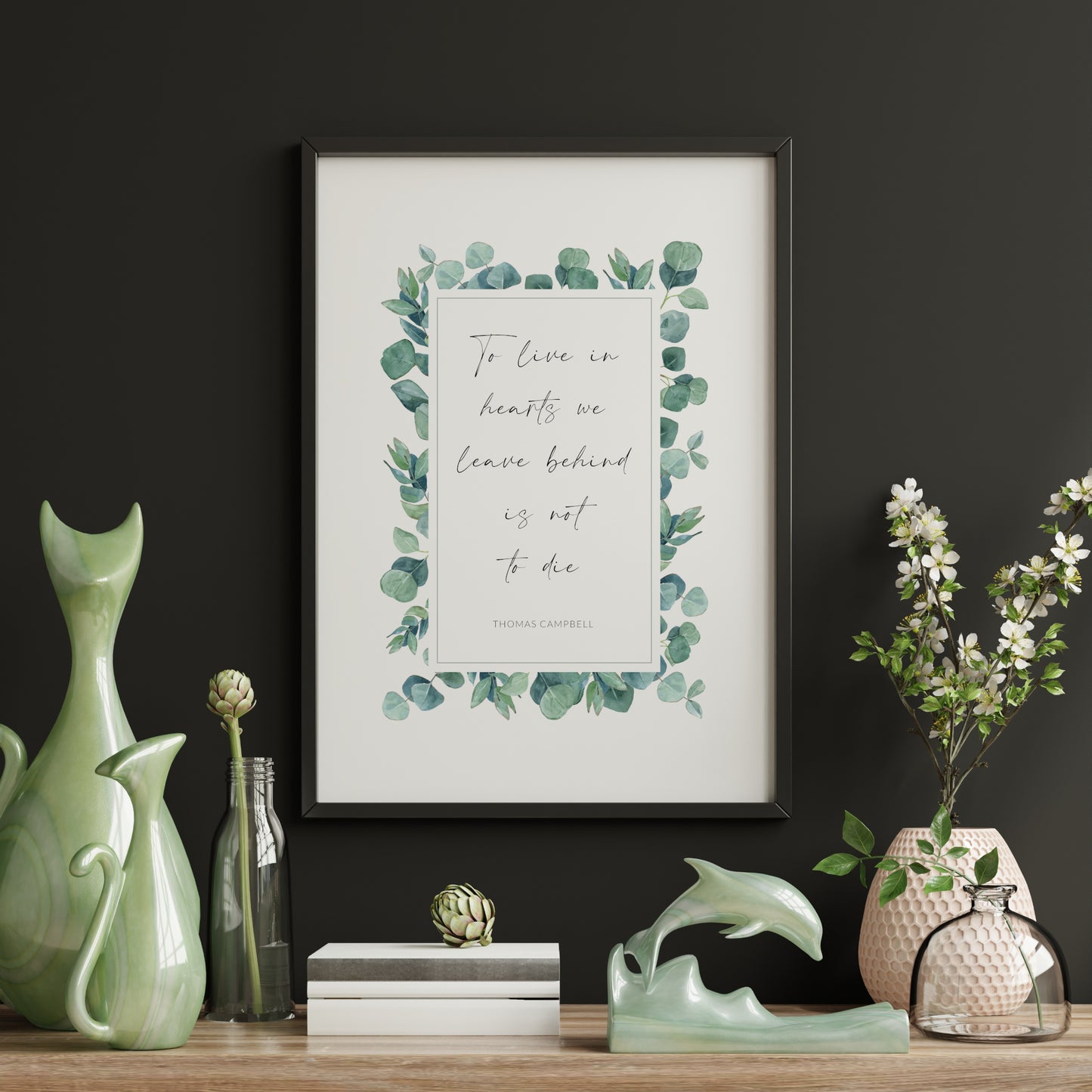 To Live In Hearts We Leave Behind Is Not To Die (Thomas Campbell Quote) Print