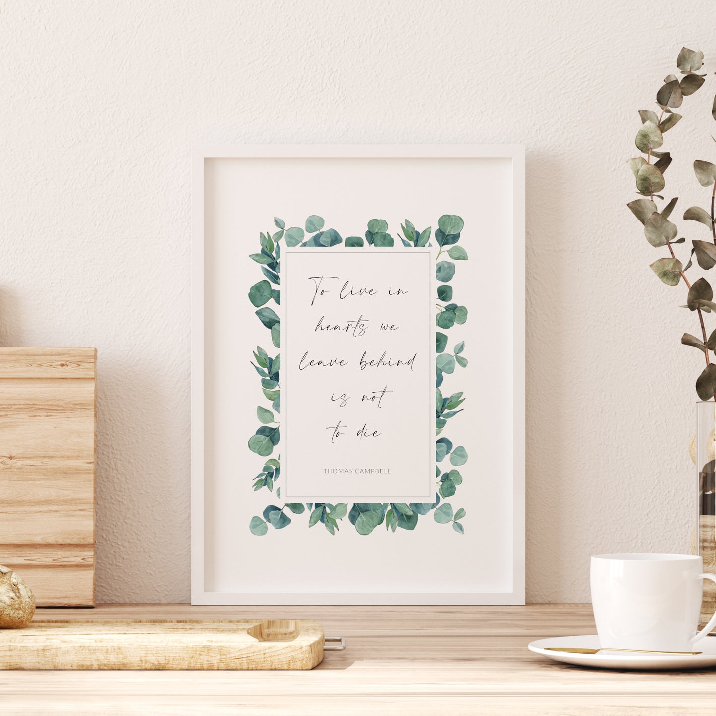 To Live In Hearts We Leave Behind Is Not To Die (Thomas Campbell Quote) Print