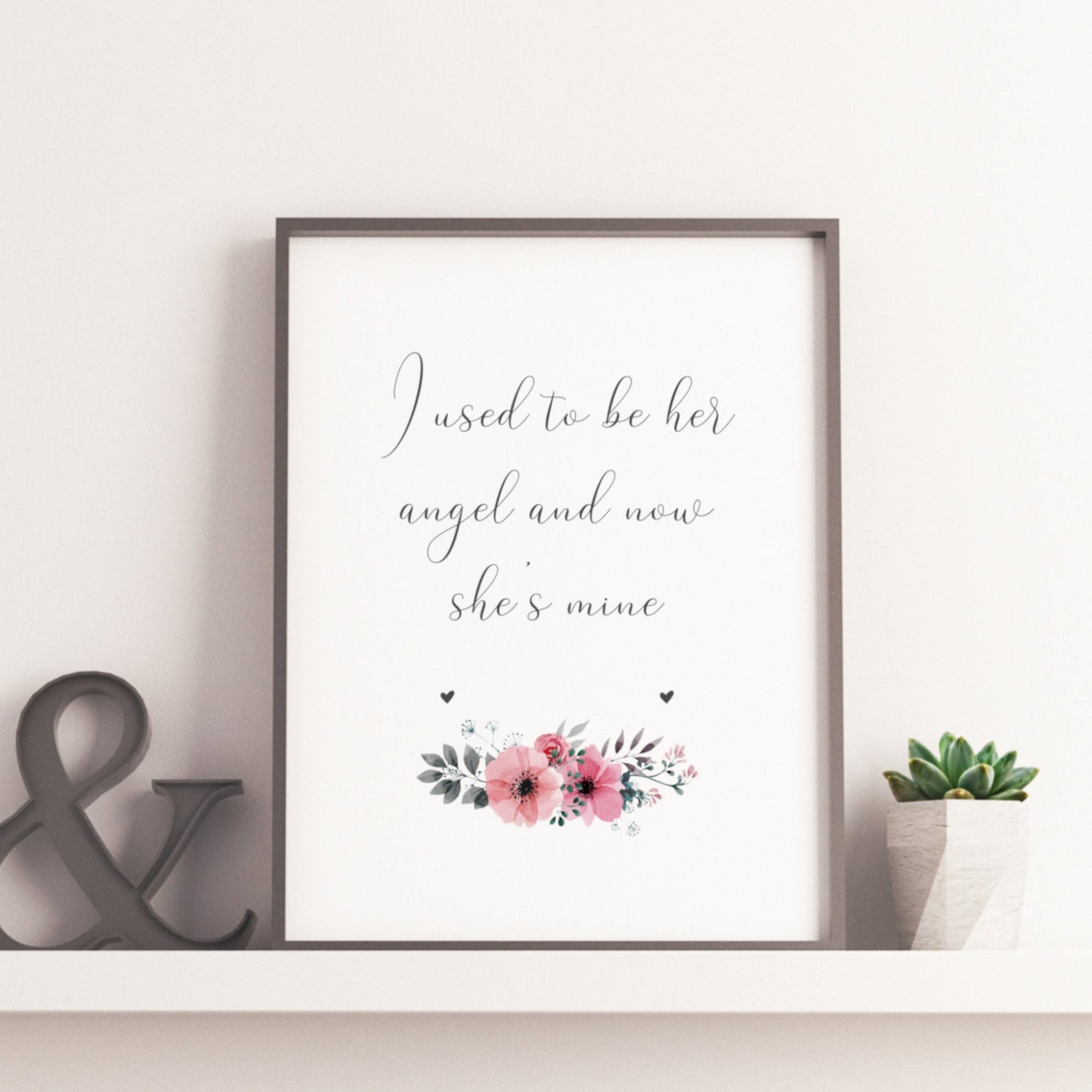 I Used To Be Her Angel And Now She's Mine Print