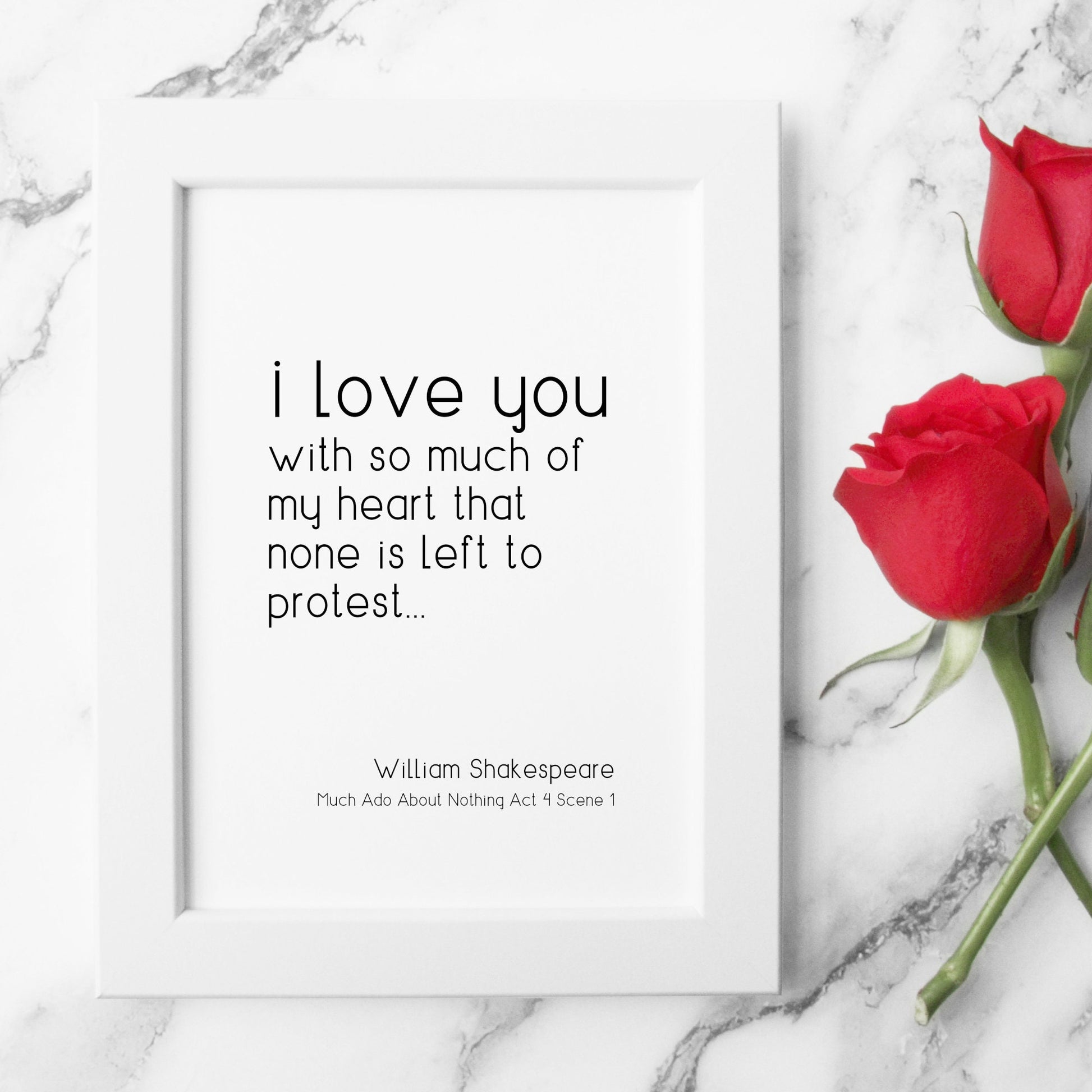 Single portrait typography print, shown in a romantic setting. Text reads: I love you with so much of my heart that none is left to protest, followed by an attribution to William Shakespeare and  Much Ado About Nothing Act 4 Scene 1.