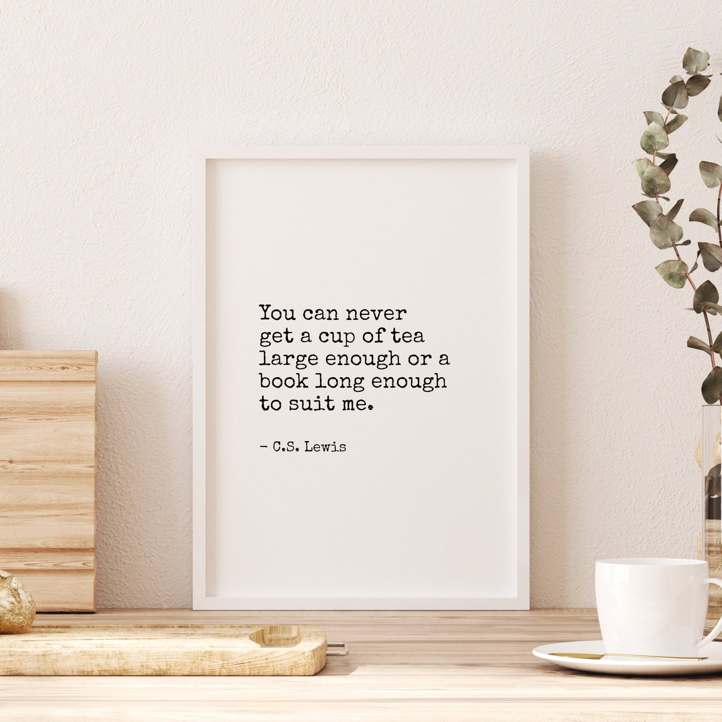 You Can Never  Get A Cup Of Tea Large Enough from C. S. Lewis Print