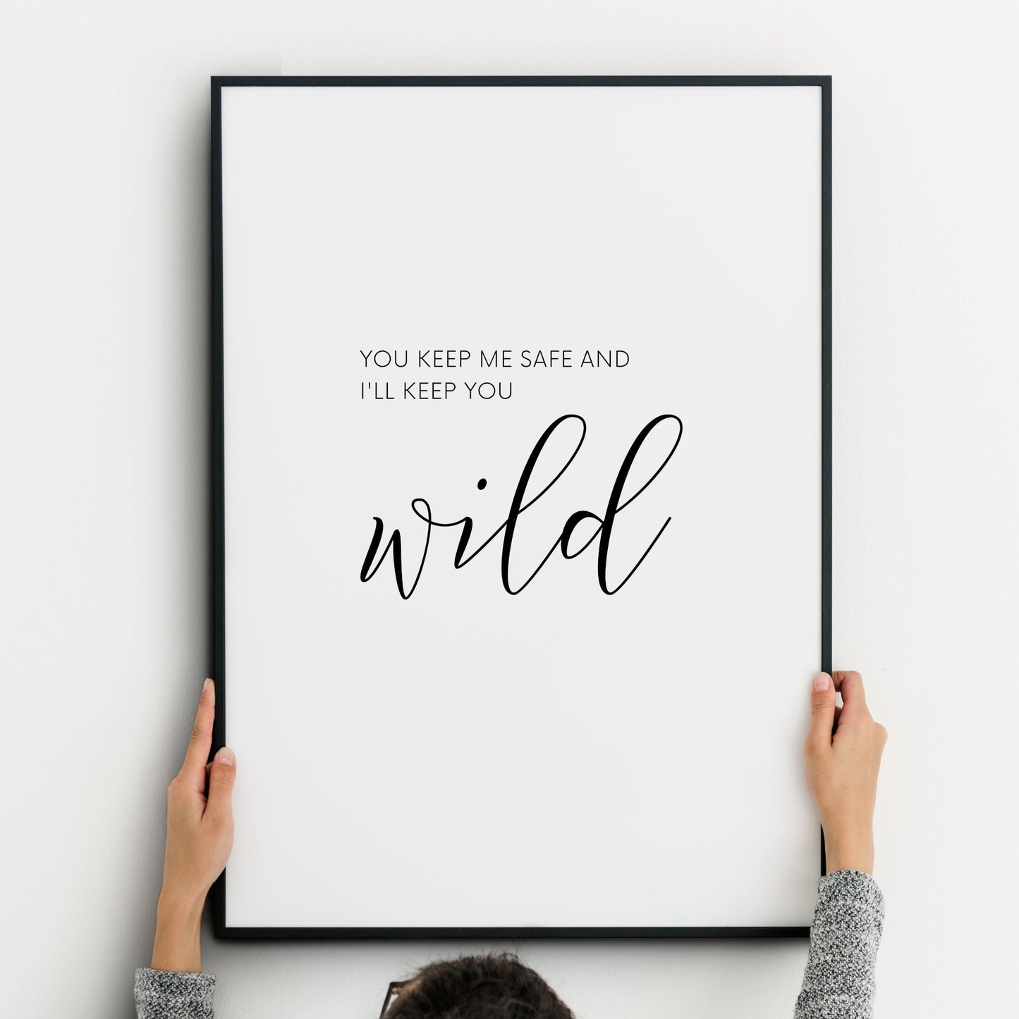 You Keep Me Safe I'll Keep You Wild Print