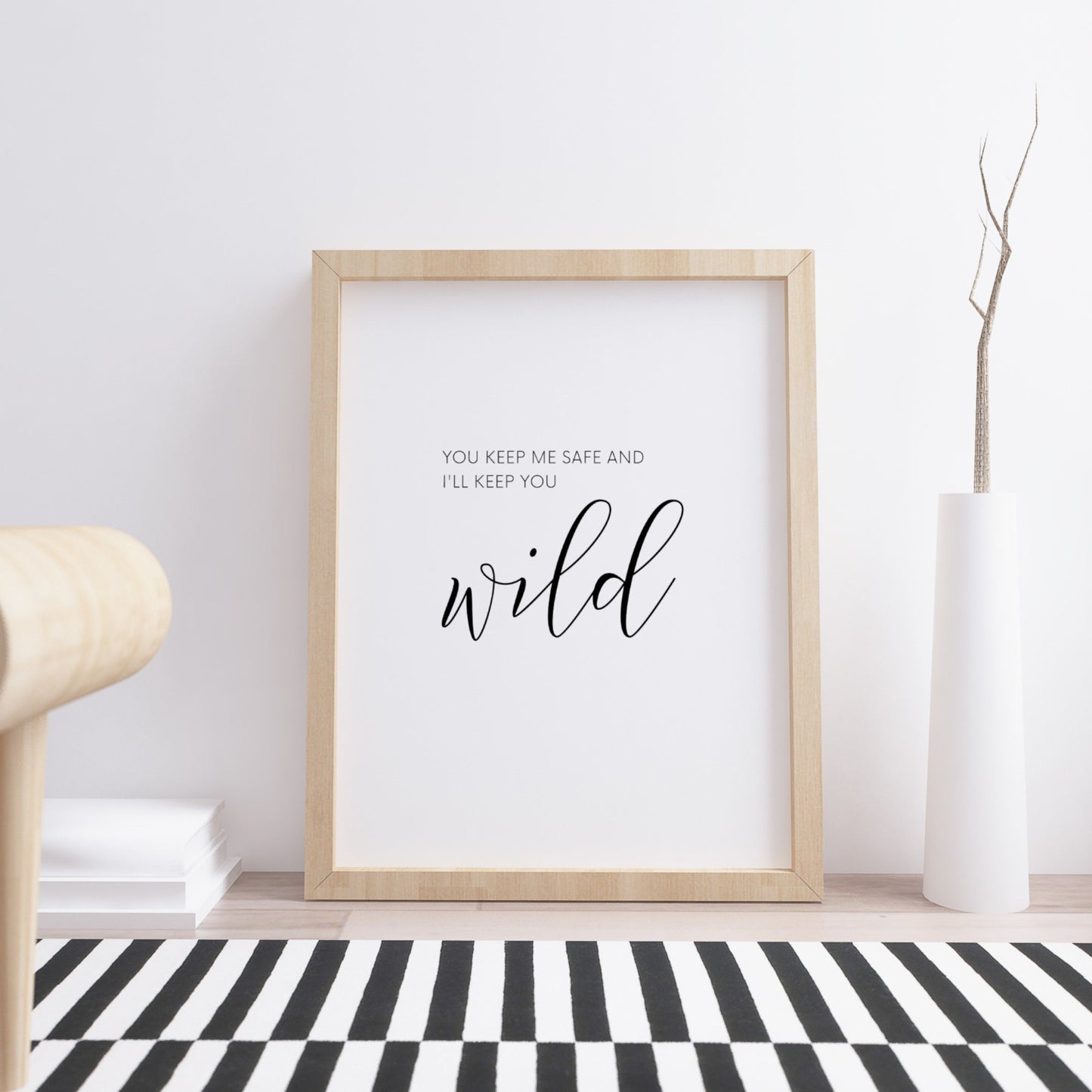 You Keep Me Safe I'll Keep You Wild Print