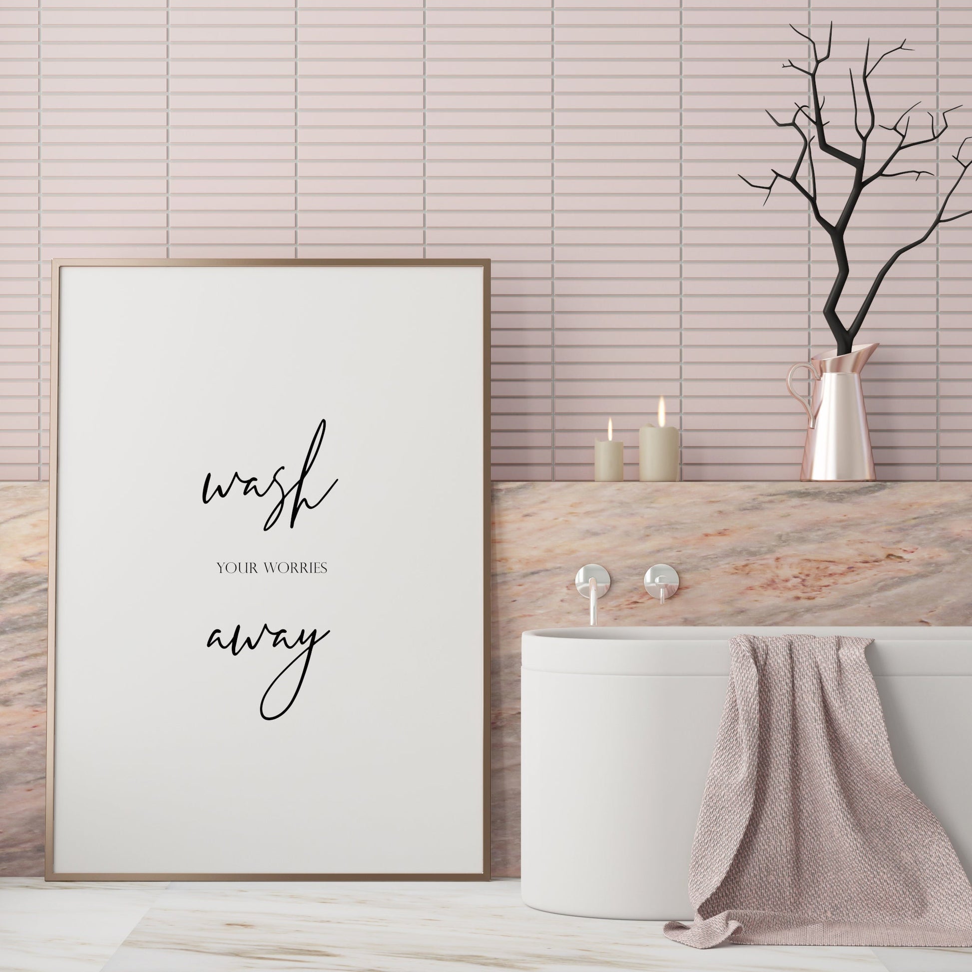 Single portrait typography quote shown in a bathroom setting. The text reads: wash your worries away, with the words wash away both positioned prominently in an elegant script font.