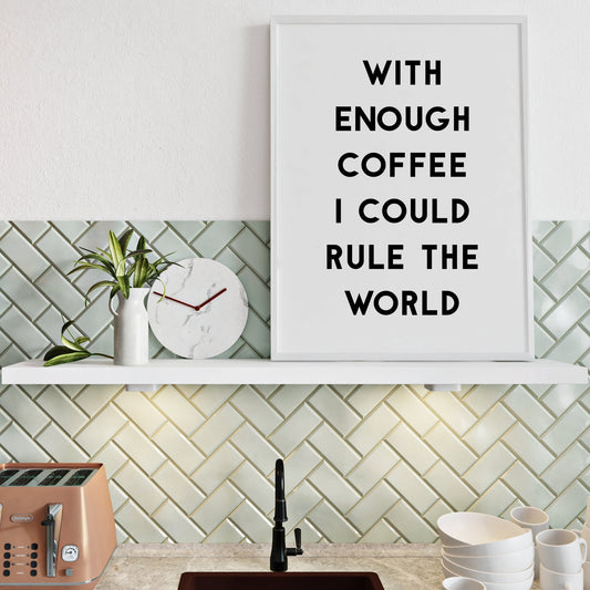 Single portrait typography print. Text reads: With enough coffee I could rule the world. The text is displayed prominently in bold in an impactful upper case sans serif font.