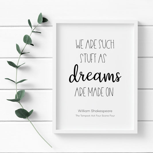 Single portrait typography print featuring the quote "We Are Such Stuff As Dreams Are Made On" from Shakespeare's The Tempest Act 4 Scene 4. Text is black on a white background. The perfect inspirational gift for any book lover!