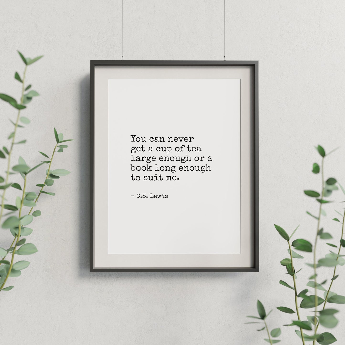 You Can Never  Get A Cup Of Tea Large Enough from C. S. Lewis Print