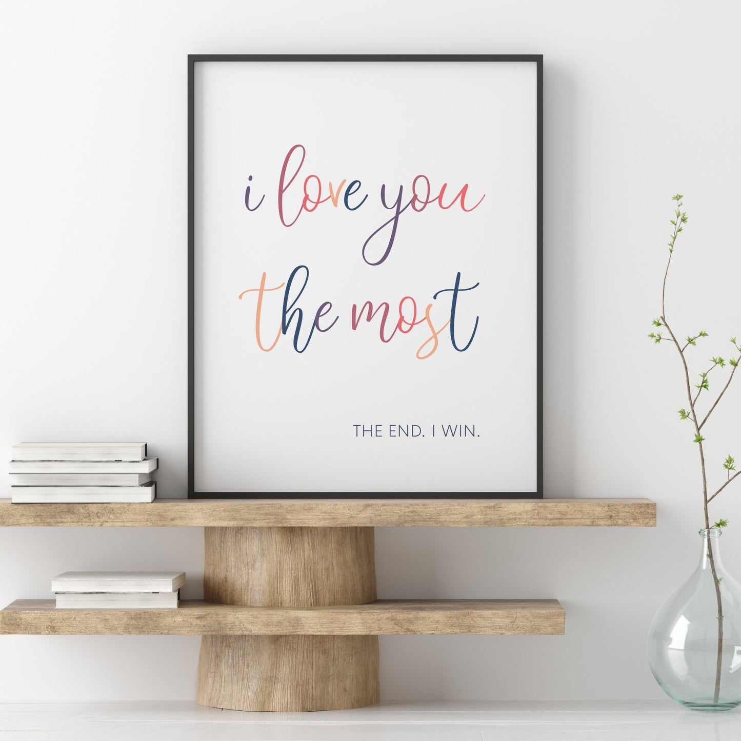 I Love You The Most The End I Win Print