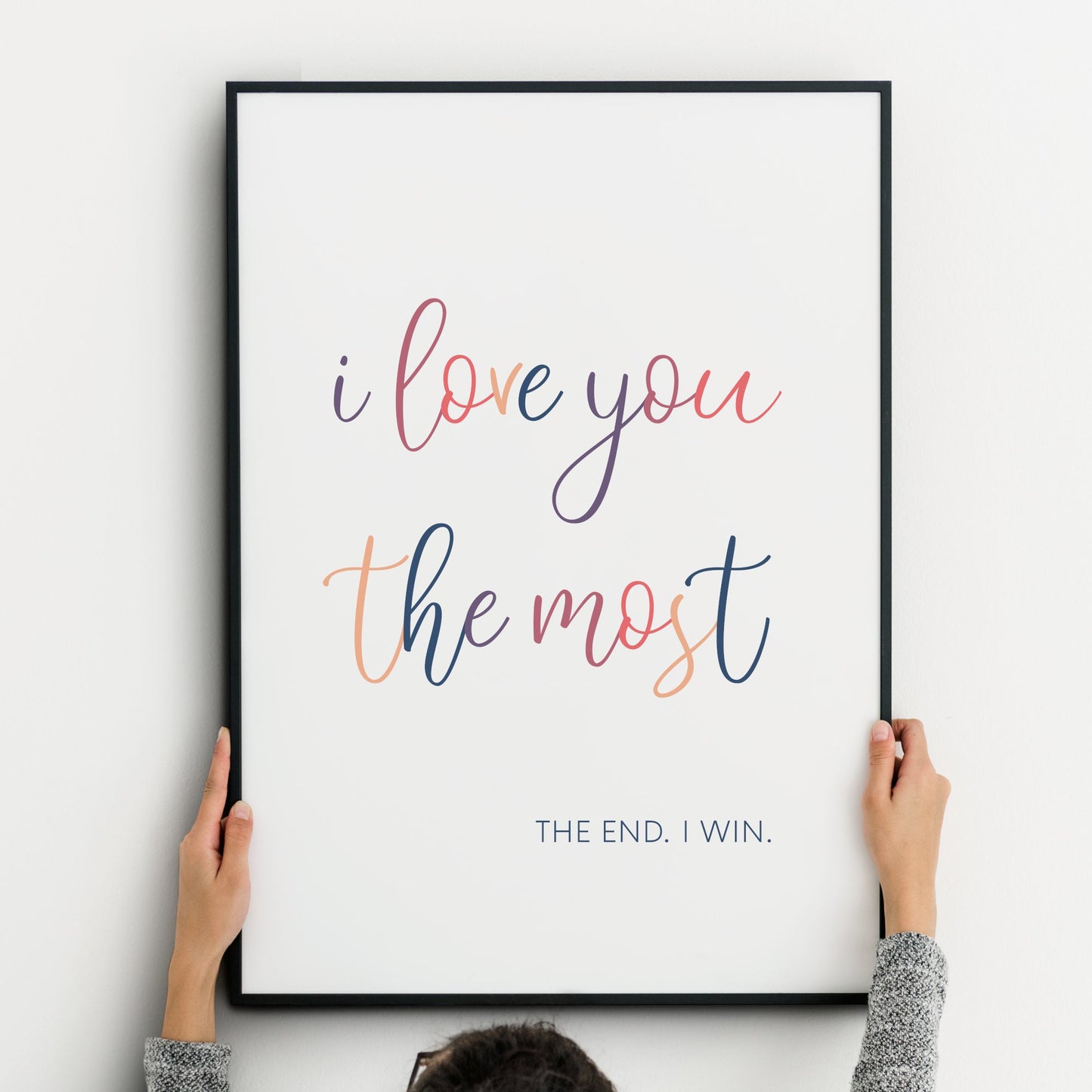 I Love You The Most The End I Win Print