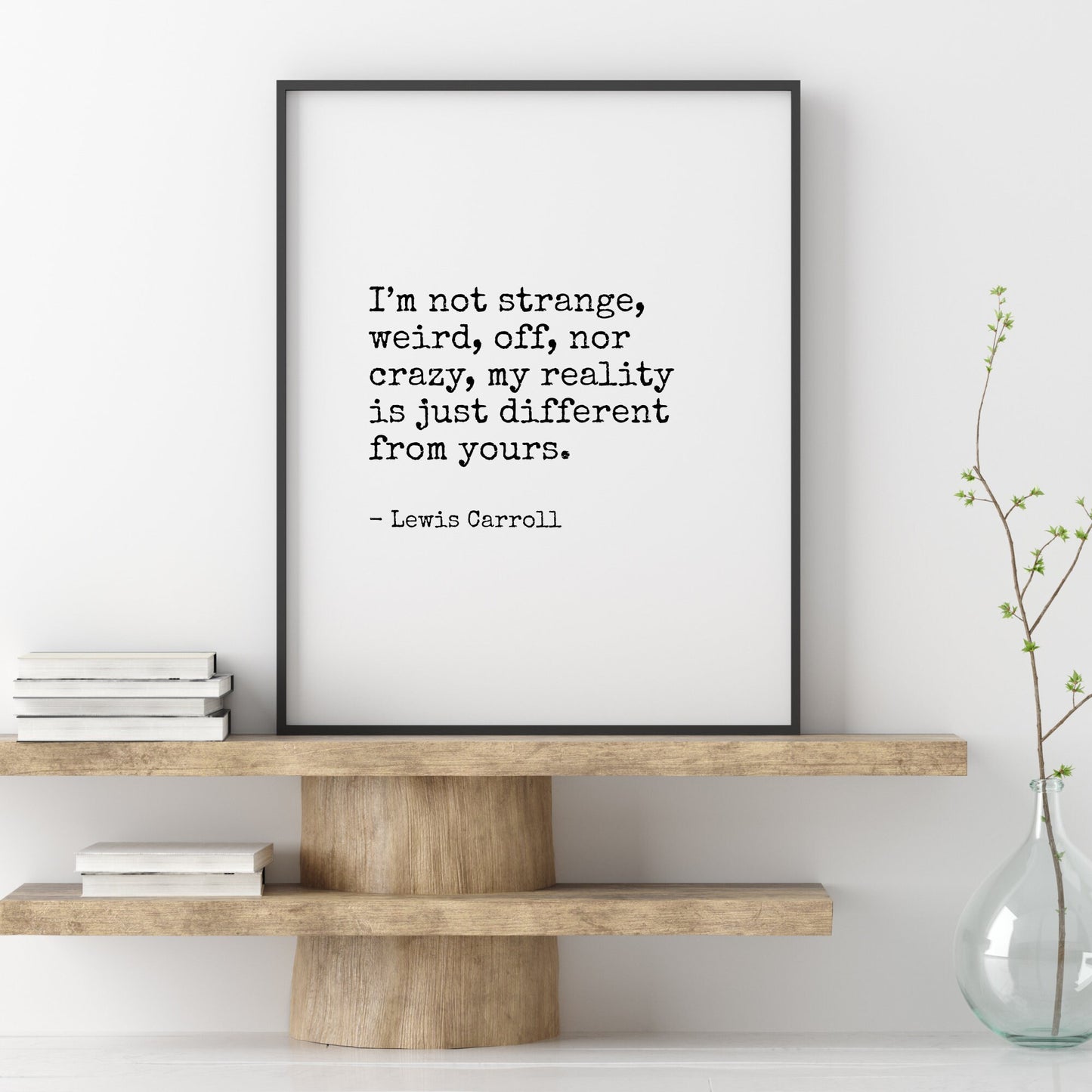 I’m Not Strange, Weird, Off, Nor Crazy from Lewis Carroll Print