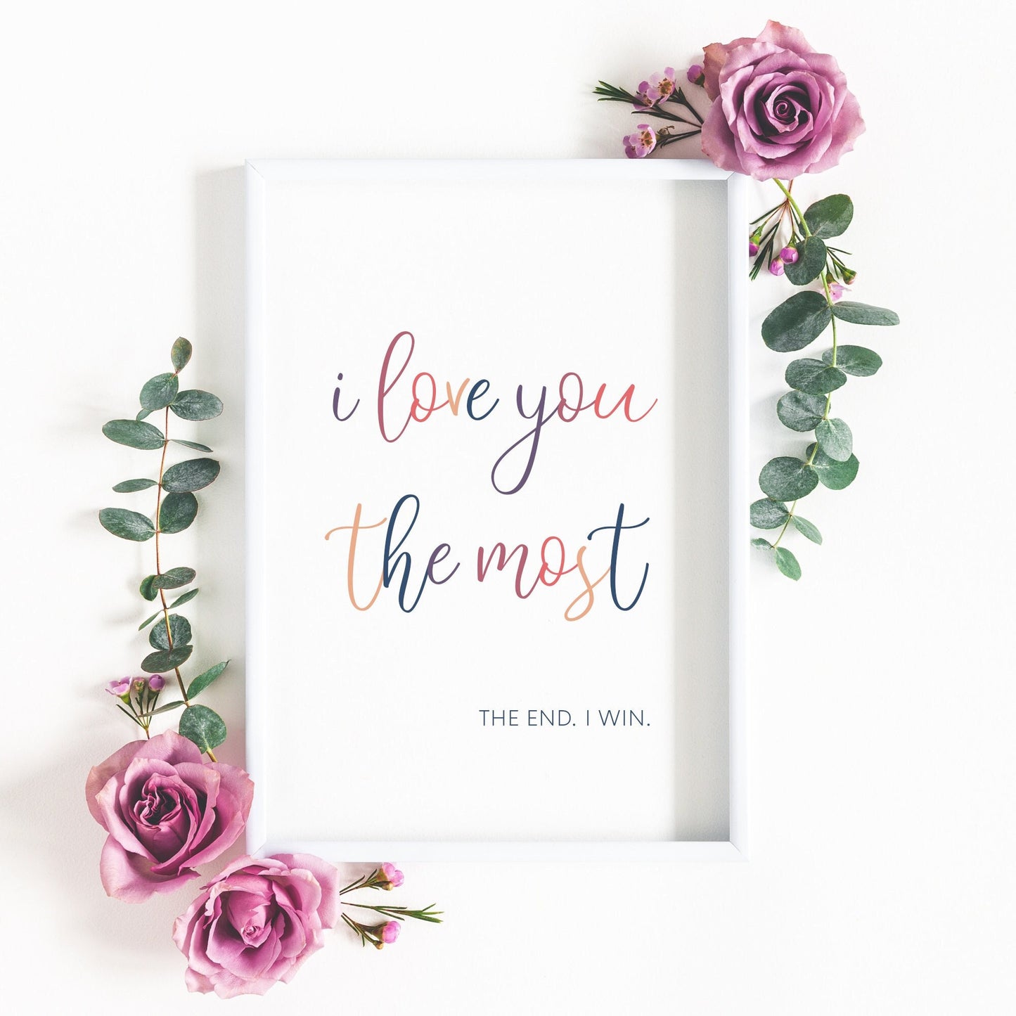 I Love You The Most The End I Win Print