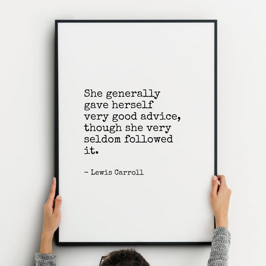 Single portrait typography print. Text reads: She generally gave herself very good advice, though she very seldom followed it. This is followed by an attribution to Lewis Carroll. Text is black on a white background and in a vintage typewriter style.